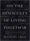 On the Difficulty of Living Together, Memory, Politics, and History