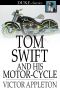 Tom Swift and His Motor Cycle and Other Works by Victor Appleton (Halcyon Classics)