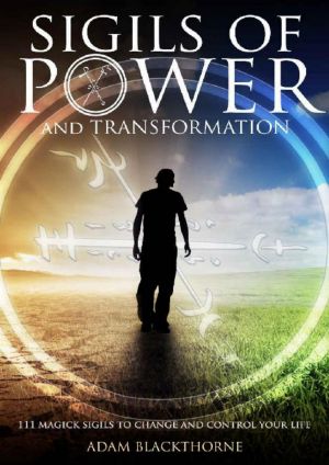 Sigils of Power and Transformation · 111 Magick Sigils to Change and Control Your Life