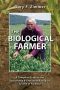 The Biological Farmer · A Complete Guide to the Sustainable and Profitable Biological System of Farming