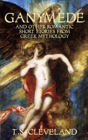 Ganymede and Other Romantic Short Stories From Greek Mythology