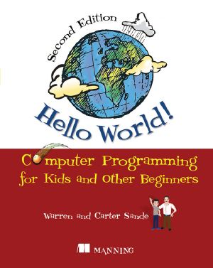 Hello World! Second Edition: Computer Programming for Kids and Other Beginners