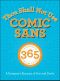 Thou Shall Not Use Comic Sans · 365 Graphic Design Sins and Virtues · A Designer’s Almanac of Dos and Don’ts (Chris Chae's Library)