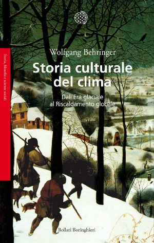 Storia Culturale Del Clima · Dall’Era Glaciale Al Riscaldamento Globale (Bollati Boringhieri Saggi)