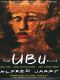 The Ubu Plays · Includes · Ubu Rex / Ubu Cuckolded / Ubu Enchained