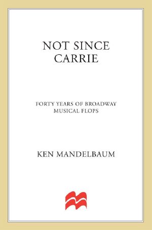 Not Since Carrie · Forty Years of Broadway Musical Flops