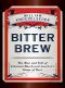 Bitter Brew · The Rise and Fall of Anheuser-Busch and America's Kings of Beer