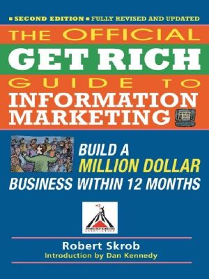 Official Get Rich Guide to Information Marketing · Build a Million Dollar Business Within 12 Months