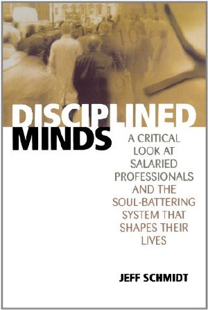 Disciplined Minds · A Critical Look at Salaried Professionals and the Soul-Battering System That Shapes Their Lives