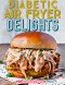 DIABETIC AIR FRYER DELIGHTS : 90+ Affordable, Easy and Healthy Recipes for Your Air Fryer Prevent, Control and Live Well with Diabetes