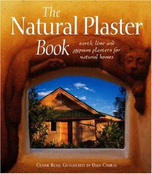 The Natural Plaster Book · Earth, Lime and Gypsum Plasters for Natural Homes