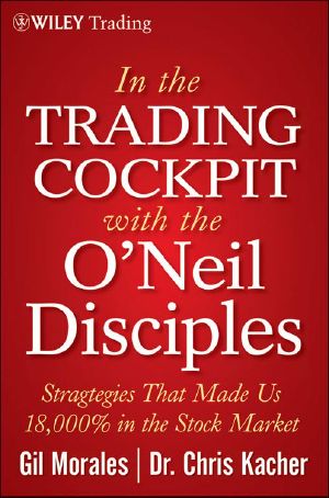 In the Trading Cockpit With the O'Neil Disciples · Strategies That Made Us 18,000% in the Stock Market