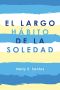 El Largo Hábito De La Soledad