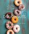 Doughnuts, 90 Simple and Delicious Recipes to Make at Home