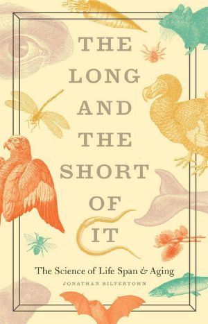 The Long and the Short of It · The Science of Life Span and Aging