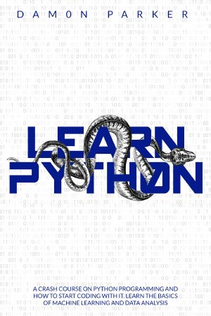 Learn Python · A Crash Course on Python Programming and How to Start Coding With It. Learn the Basics of Machine Learning and Data Analysis