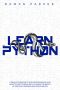 Learn Python · A Crash Course on Python Programming and How to Start Coding With It. Learn the Basics of Machine Learning and Data Analysis