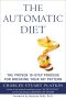 The Automatic Diet · the Proven 10-Step Process for Breaking Your Fat Pattern