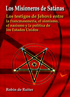 Misioneros de Satánas - Los testigos de Jehová entre la francmasonería, el sionismo, el nazismo y la política de los Estados Unidos (Spanish Edition)