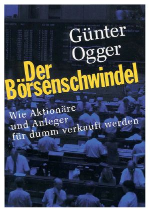 Der Börsenschwindel · Wie Aktionäre Und Anleger für dumm verkauft werden