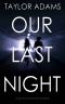 OUR LAST NIGHT · an Edge of Your Seat Ghost Story Thriller