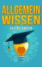 Allgemeinwissen verbessern · Quizfragen für Erwachsene