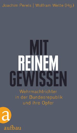 Mit reinem Gewissen · Wehrmachtrichter in der BRD und Ihre Opfer