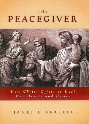 The Peacegiver · How Christ Offers to Heal Our Hearts and Homes