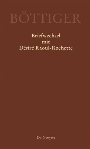 Karl August Böttiger · Briefwechsel mit Désiré Raoul-Rochette