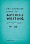 The Complete Guide to Article Writing · How to Write Successful Articles for Online and Print Markets