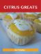 Citrus Greats · Delicious Citrus Recipes, The Top 100 Citrus Recipes