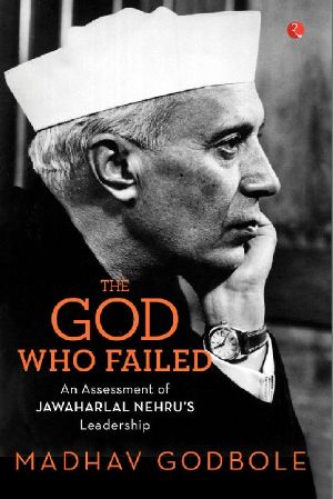 The God Who Failed · an Assessment of Jawaharlal Nehru's Leadership