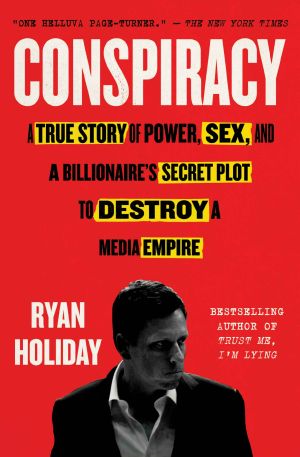 Conspiracy, Peter Thiel, Hulk Hogan, Gawker, and the Anatomy of Intrigue