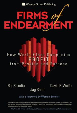 Firms of Endearment · How World-Class Companies Profit from Passion and Purpose