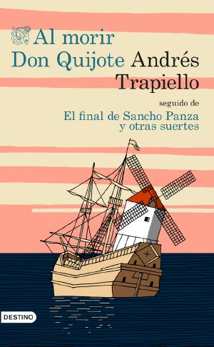 Al morir Don Quijote seguido de El final de Sancho Panza y otras suertes