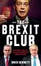 The Brexit Club · the Inside Story of the Leave Campaign’s Shock Victory