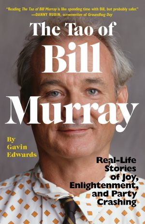 The Tao of Bill Murray, Real-Life Stories of Joy, Enlightenment, and Party Crashing