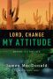 Lord, Change My Attitude · Before Its Too Late