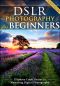 DSLR Photography for Beginners · Take 10 Times Better Pictures in 48 Hours or Less! Best Way to Learn Digital Photography, Master Your DSLR Camera & Improve Your Digital SLR Photography Skills