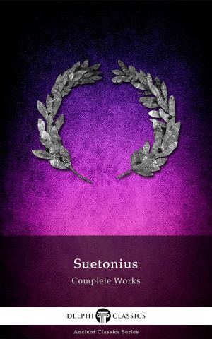 Delphi Complete Works of Suetonius (Illustrated) (Delphi Ancient Classics Book 5)