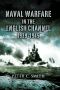 Naval Warfare in the English Channel 1939 - 1945