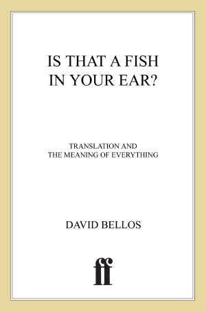 Is That a Fish in Your Ear? · Translation and the Meaning of Everything