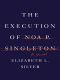 The Execution of Noa P. Singleton