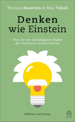 Denken wie Einstein · Was wir von den klügsten Köpfen der Geschichte lernen können