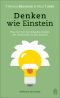 Denken wie Einstein · Was wir von den klügsten Köpfen der Geschichte lernen können