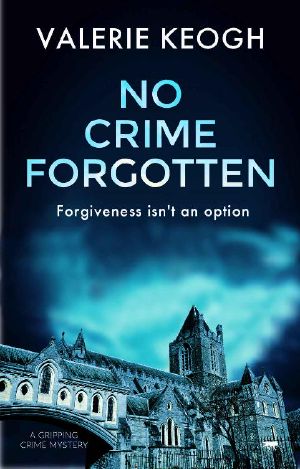 No Crime Forgotten: a gripping crime mystery (The Dublin Murder Mysteries Book 5)