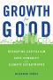 Growth for Good: Reshaping Capitalism to Save Humanity From Climate Catastrophe