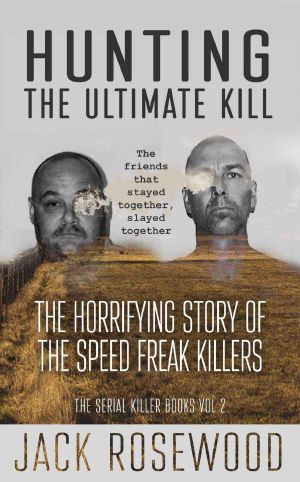 Hunting the Ultimate Kill · the Horrifying Story of the Speed Freak Killers (The Serial Killer Books Book 2)