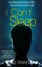 I Can't Sleep: The gripping psychological thriller that will keep you awake at night.