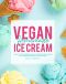 Vegan Homemade Ice Cream · Healthy & Tasty Homemade Vegan Ice Cream Recipes that Make for a Great Sweet Treat for the Whole Family!